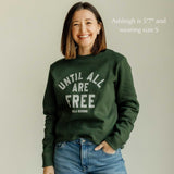 Until All Are Free Crewneck Sweatshirt